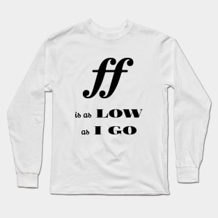 Fortissimo is as low as  l go Long Sleeve T-Shirt